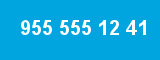 955 555 12 41